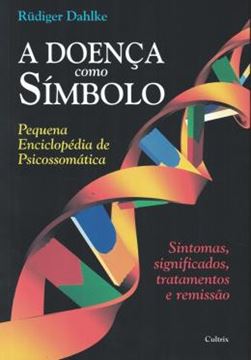 Imagem de A DOENCA COMO SIMBOLO - SINTOMAS, SIGNIFICADOS, TRATAMENTOS E REMISSAO