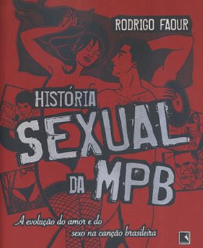 Imagem de HISTORIA SEXUAL DA MPB - A EVOLUCAO DO AMOR E DO SEXO NA CANCAO BRASILEIRA