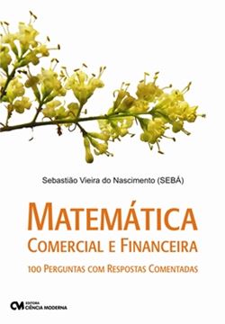Imagem de MATEMATICA COMERCIAL E FINANCEIRA 100 PERGUNTAS COM RESPOSTAS COMENTADAS