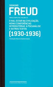 Imagem de FREUD (1930-1936) - MAL-ESTAR NA CIVILIZACAO, NOVAS CONFERENCIAS INTRODUTORIAS E OUTROS TEXTOS - VOL. 18