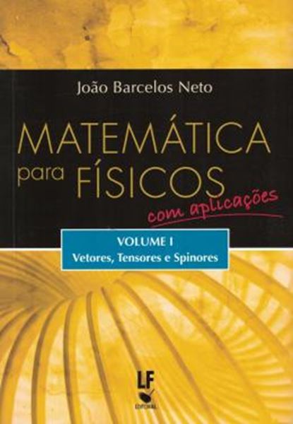 Picture of MATEMATICA PARA FISICOS - COM APLICACOES  VOL. 1 - VETORES, TENSORES E SPINORES