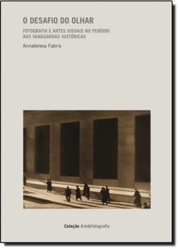 Imagem de DESAFIO DO OLHAR 1 - FOTOGRAFIA E ARTES VISUAIS NO PERIODO DAS VANGUARDAS HISTORICAS