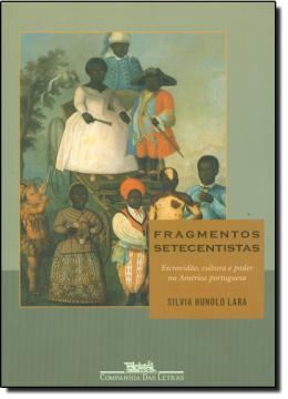 Imagem de FRAGMENTOS SETECENTISTAS - ESCRAVIDAO, CULTURA E PODER NA AMERICA PORTUGUESA