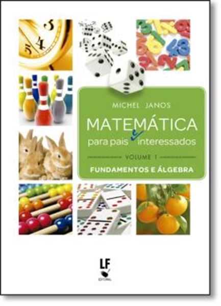 Picture of MATEMATICA PARA PAIS E INTERESSADOS - VOLUME 1: FUNDAMENTOS E ALGEBRA