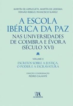 Imagem de A ESCOLA IBERICA DA PAZ NAS UNIVERSIDADES DE COIMBRA E EVORA - VOLUME 2 - (SECULO XVI) - ESCRITOS SOBRE A JUSTICA, O PODER E A ESCRAVATURA