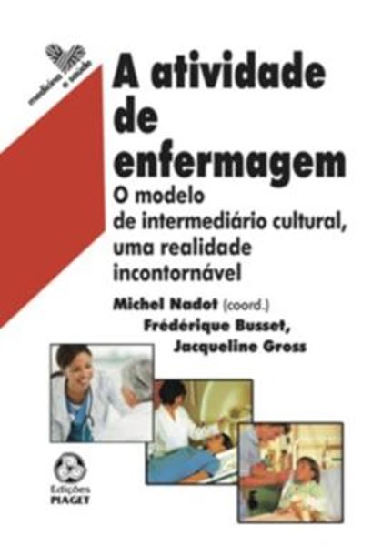 Picture of A ATIVIDADE DE ENFERMAGEM - O MODELO DE INTERMEDIARIO CULTURAL, UMA REALIDADE INCONTORNAVEL