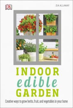 Imagem de INDOOR EDIBLE GARDEN - CREATIVE WAYS TO GROW HERBS, FRUITS, AND VEGETABLES IN YOUR HOME