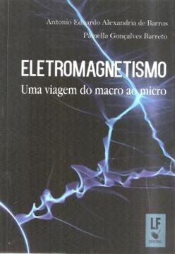 Imagem de ELETROMAGNETISMO - UMA VIAGEM DO MACRO AO MICRO