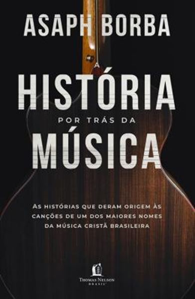 Picture of HISTORIA POR TRAS DA MUSICA, A - AS HISTORIAS QUE DERAM ORIGEM AS CANCOES QUE MARCARAM A MUSICA CRISTA BRASILEIRA
