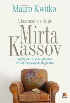 Imagem de A FASCINANTE VIDA DE MIRTA KASSOV - AS LICOES E OS APRENDIZADOS DE UM TERAPEUTA DE REGRESSAO
