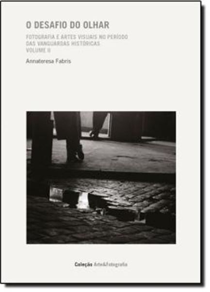 Picture of DESAFIO DO OLHAR, O - FOTOGRAFIA E ARTES VISUAIS NO PERIODO DAS VANGUARDAS HISTORICAS - VOL. 2