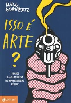 Imagem de ISSO E ARTE? - 150 ANOS DE ARTE MODERNA DO IMPRESSIONISMO ATE HOJE