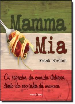 Imagem de MAMMA MIA - OS SEGREDOS DA COMIDA ITALIANA DIRETO DA COZINHA DA MAMMA