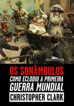 Imagem de OS SONAMBULOS - COMO ECLODIU A PRIMEIRA GUERRA MUNDIAL