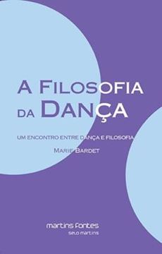 Imagem de FILOSOFIA DA DANCA, A - UM ENCONTRO ENTRE DANCA E FILOSOFIA