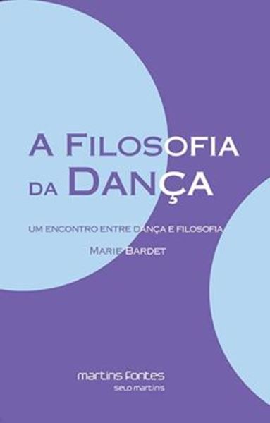 Picture of FILOSOFIA DA DANCA, A - UM ENCONTRO ENTRE DANCA E FILOSOFIA