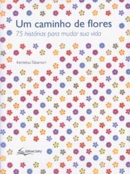 Imagem de CAMINHO DE FLORES, UM - 75 HISTORIAS PARA MUDAR SUA VIDA - 3ª ED