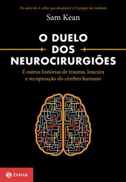 Imagem de O DUELO DOS NEUROCIRURGIOES E OUTRAS HISTORIAS DE TRAUMA, LOUCURA E RECUPERACAO DO CEREBRO HUMANO