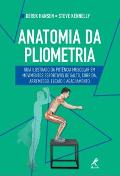 Picture of ANATOMIA DA PLIOMETRIA - GUIA ILUSTRADO DA POTENCIA MUSCULAR EM MOVIMENTOS ESPORTIVOS DE SALTO, CORRIDA, ARREMESSO, FLEXAO E AGACHAMENTO