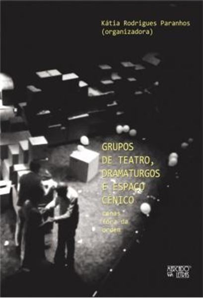 Picture of GRUPOS DE TEATRO, DRAMATURGOS E ESPACO CENICO - CENAS FORA DA ORDEM