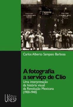 Imagem de FOTOGRAFIA A SERVICO DE CLIO , A - UMA INTERPRETACAO DA HISTORIA VISUAL DA REVOLUCAO MEXICANA (1900-1940)