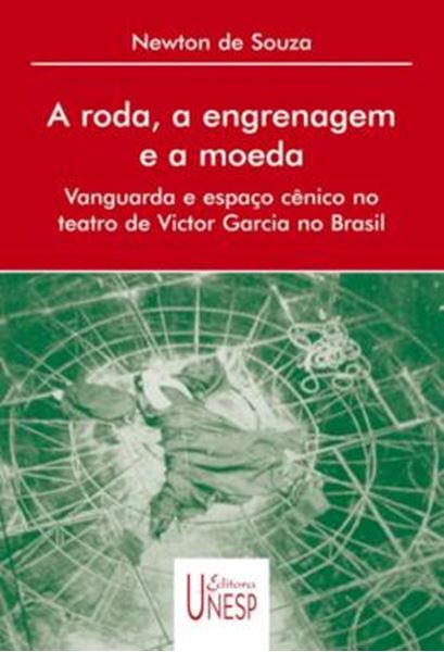 Picture of RODA, A ENGRENAGEM E A MOEDA , A - VANGUARDA E ESPACO CENICO NO TEATRO DE VICTOR GARCIA NO BRASIL
