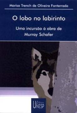 Imagem de LOBO NO LABIRINTO , O - UMA INCURSAO A OBRA DE MURRAY SCHAFER