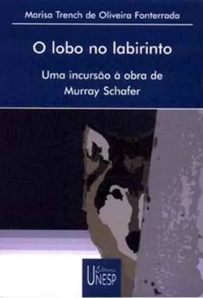 Picture of LOBO NO LABIRINTO , O - UMA INCURSAO A OBRA DE MURRAY SCHAFER