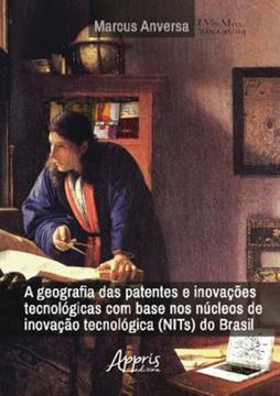 Imagem de A GEOGRAFIA DAS PATENTES E INOVACOES TECNOLOGICAS COM BASE NOS NUCLEOS DE INOVACAO TECNOLOGICA DO BRASIL