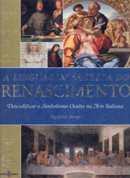 Imagem de LINGUAGEM SECRETA DO RENASCIMENTO, A - DESCODIFICADO O SIMBOLISMO OCULTO NA ARTE ITALIANA