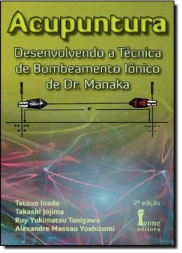 Imagem de ACUPUNTURA DESENVOLVENDO A TECNICA DE BOMBEAMENTO IONICO DE DR. MANAKA