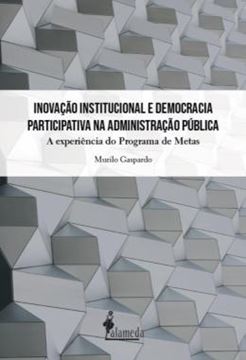 Imagem de INOVACAO INSTITUCIONAL E DEMOCRACIA PARTICIPATIVA NA ADMINISTRACAO PUBLICA - A EXPERIENCIA DO PROGRAMA DE METAS