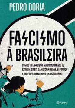 Imagem de FASCISMO A BRASILEIRA - COMO O INTEGRALISMO, MAIOR MOVIMENTO DE EXTREMA-DIREITA DA HISTORIA DO PAIS, SE FORMOU E O QUE ELE ILUMINA SOBRE O BOLSONARISMO