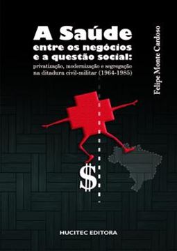 Imagem de A SAUDE ENTRE OS NEGOCIOS E A QUESTAO SOCIAL: PRIVATIZACAO, MODERNIZACAO E SEGREGACAO NA DITADURA CIVIL-MILITAR (1964-1985)