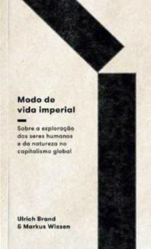 Imagem de MODO DE VIDA IMPERIAL: SOBRE A EXPLORACAO DE SERES HUMANOS E DA NATUREZA NO CAPITALISMO GLOBAL