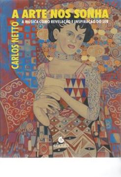 Imagem de A ARTE NOS SONHA - VOLUME 1 - A MUSICA COMO REVELACAO E INSPIRACAO DO SER