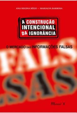 Imagem de A CONSTRUCAO INTENCIONAL DA IGNORANCIA: O MERCADO DAS INFORMACOES FALSAS