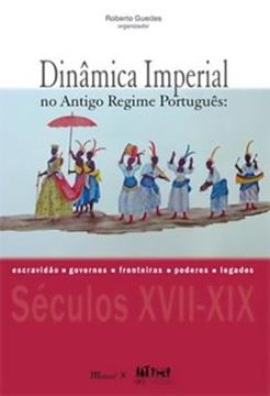 Imagem de DINAMICA IMPERIAL NO ANTIGO REGIME PORTUGUES: ESCRAVIDAO, GOVERNOS, FRONTEIRAS, PODERES, LEGADOS