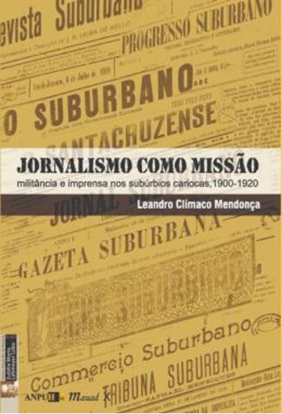 Picture of JORNALISMO COMO MISSAO: MILITANCIA E IMPRENSA NOS SUBURBIOS CARIOCAS, 1900-1920