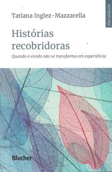 Picture of HISTORIAS RECOBRIDORAS - QUANDO O VIVIDO NAO SE TRANSFORMA EM EXPERIENCIA