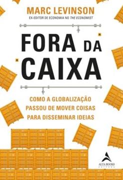 Imagem de FORA DA CAIXA - COMO A GLOBALIZACAO PASSOU DE MOVER COISAS PARA DISSEMINAR IDEIAS