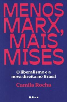 Imagem de MENOS MARX, MAIS MISES - O LIBERALISMO E A NOVA DIREITA NO BRASIL