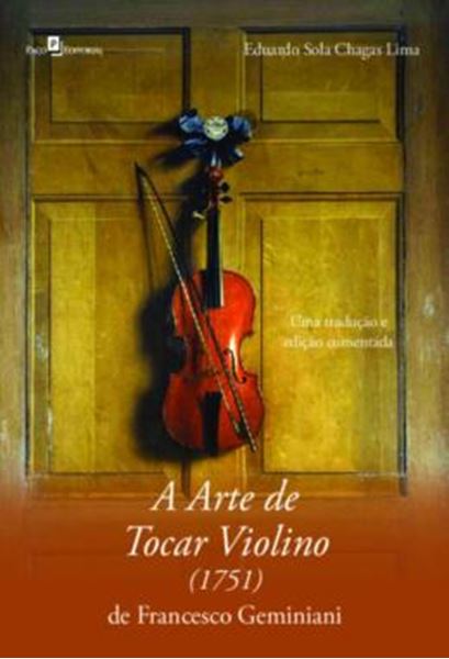 Picture of A ARTE DE TOCAR VIOLINO (1751) DE FRANCESCO GEMINIANI - UMA TRADUCAO E EDICAO COMENTADA