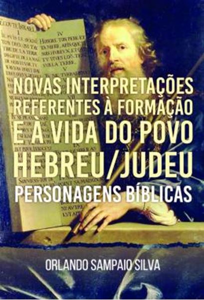 Picture of NOVAS INTERPRETACOES REFERENTES A FORMACAO E A VIDA DO POVO HEBREU/JUDEU - PERSONAGENS BIBLICAS