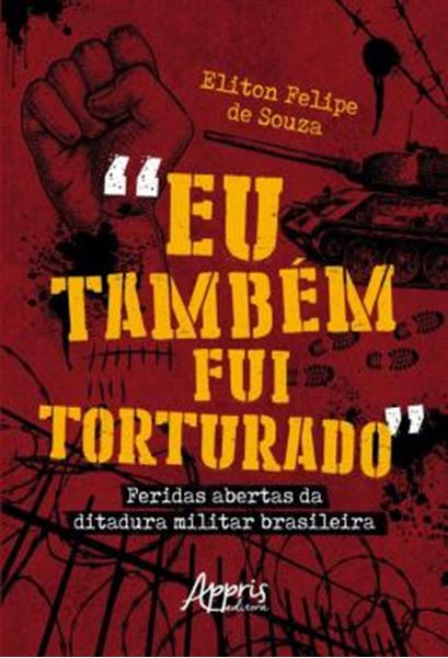 Picture of “EU TAMBEM FUI TORTURADO” - FERIDAS ABERTAS DA DITADURA MILITAR BRASILEIRA