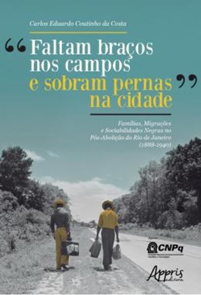 Picture of “FALTAM BRACOS NOS CAMPOS E SOBRAM PERNAS NA CIDADE”: FAMILIAS, MIGRACOES E SOCIABILIDADES NEGRAS NO POS-ABOLICAO DO RIO DE JANEIRO (1888-1940)