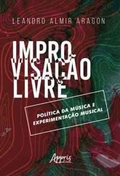 Imagem de IMPROVISACAO LIVRE: POLITICA DA MUSICA E EXPERIMENTACAO MUSICAL