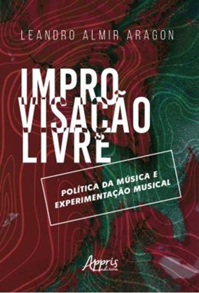 Picture of IMPROVISACAO LIVRE: POLITICA DA MUSICA E EXPERIMENTACAO MUSICAL