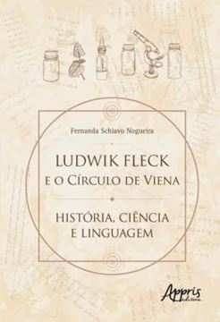 Imagem de LUDWIK FLECK E O CIRCULO DE VIENA - HISTORIA, CIENCIA E LINGUAGEM