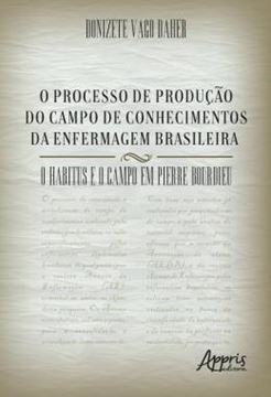 Imagem de O PROCESSO DE PRODUCAO DO CAMPO DE CONHECIMENTOS DA ENFERMAGEM BRASILEIRA - O HABITUS E O CAMPO EM PIERRE BOURDIEU